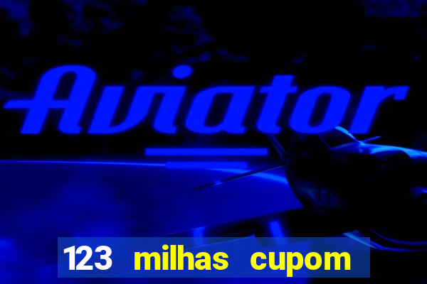 123 milhas cupom de desconto